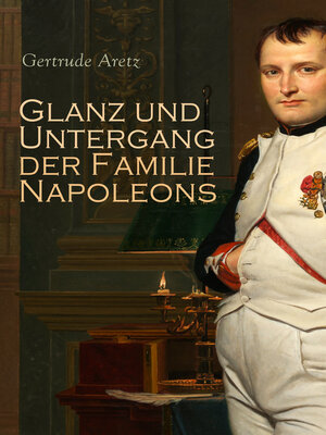 cover image of Glanz und Untergang der Familie Napoleons